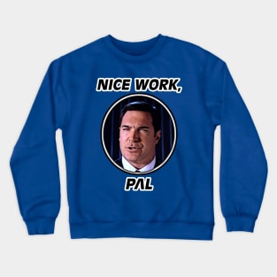 Nice Work, Pal Crewneck Sweatshirt